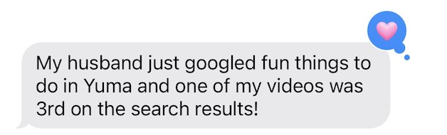 Message: one of my videos was 3rd on Google for fun things to do in Yuma